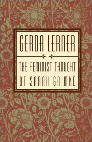 The Feminist Thought of Sarah Grimke book written by Gerda Lerner