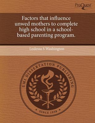 Factors That Influence Unwed Mothers to Complete High School in a School-Based Parenting Program. magazine reviews