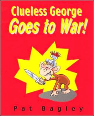 Clueless George Goes to War! book written by Pat Bagley
