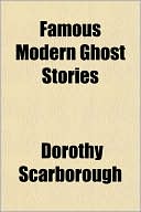 Famous Modern Ghost Stories book written by Dorothy Scarborough