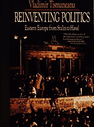 Reinventing Politics : Eastern Europe from Stalin to Havel book written by Vladimir Tismaneanu