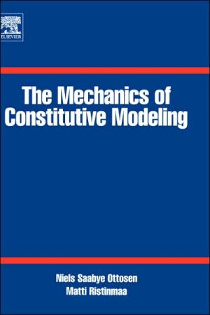The Mechanics Of Constitutive Modeling book written by Niels Saabye Ottosen
