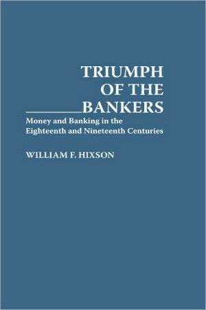Triumph Of The Bankers book written by William F. Hixson