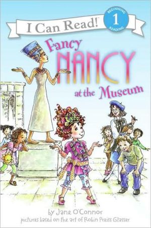 Fancy Nancy at the Museum (I Can Read Book 1 Series) book written by Jane OConnor