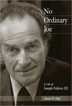 No Ordinary Joe: A Life of Joseph Pulitzer III book written by Daniel W. Pfaff