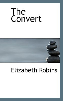 The Convert book written by Elizabeth Robins