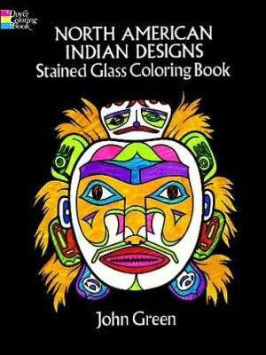 North American Indian Designs Stained Glass Coloring Book book written by John Green