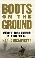 Boots on the Ground: A Month with the 82nd Airborne in the Battle for Iraq book written by Karl Zinsmeister