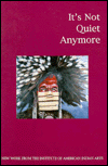 It's Not Quiet Anymore: New Work from the Institute of American Indian Arts book written by Heather Ahtone, Allison Hedge Coke, Institute of American Indian Arts, Milton Apache