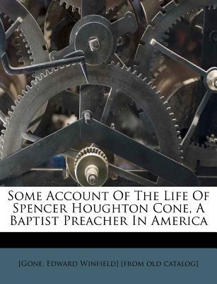 Some Account of the Life of Spencer Houghton Cone, a Baptist Preacher in America magazine reviews