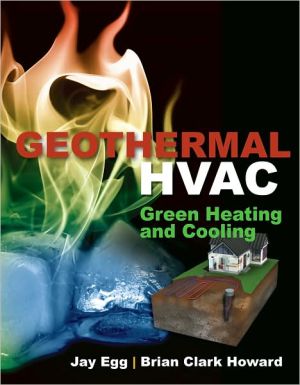 Geothermal HVAC: Green Heating and Cooling book written by Egg, Jay, Howard, Brian Clark