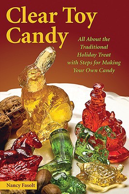 Clear Toy Candy: All about the Traditional Holiday Treat with Steps for Making Your Own Candy book written by Nancy Fasolt