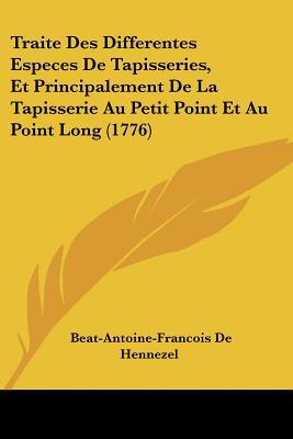 Traite Des Differentes Especes de Tapisseries, Et Principalement de La Tapisserie Au Petit Point Et  magazine reviews