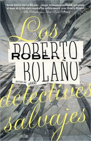 Los detectives salvajes (The Savage Detectives) book written by Roberto Bolaño
