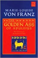 Golden Ass of Apuleius: The Liberation of the Feminine in Man book written by Marie-Louise Von Franz