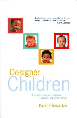 Designer Children: Reconciling Genetic Technology, Feminism, and Christian Faith book written by Karen Peterson-Iyer
