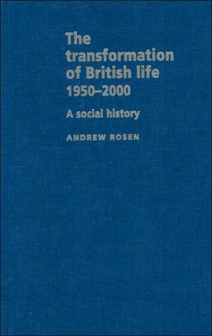 The Transformation of British Life 1950-2000: A Social History book written by Andrew Rosen
