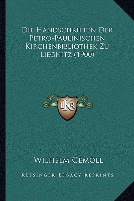 Die Handschriften Der Petro-Paulinischen Kirchenbibliothek Zu Liegnitz magazine reviews