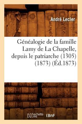 Genealogie de La Famille Lamy de La Chapelle, Depuis Le Patriarche magazine reviews