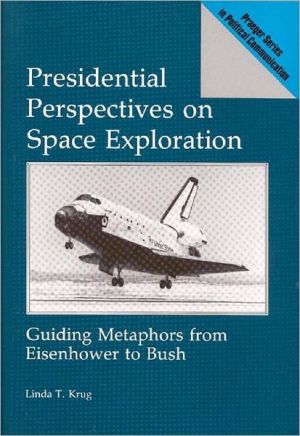 Presidential Perspectives On Space Exploration book written by Linda T. Krug