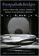 Footpaths and Bridges: Voices from the Native American Women Playwrights Archive book written by Rebecca Ann Howard