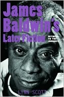 James Baldwin's Later Fiction: Witness to the Journey, , James Baldwin's Later Fiction: Witness to the Journey