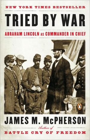 Tried by War: Abraham Lincoln as Commander-in-Chief book written by James M. McPherson