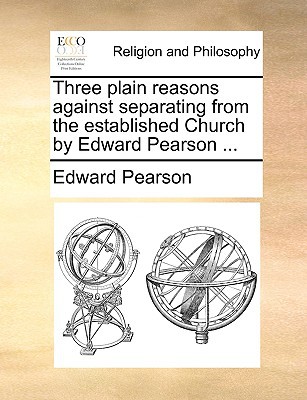 Three Plain Reasons Against Separating from the Established Church by Edward Pearson ... magazine reviews