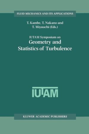 Iutam Symposium on Geometry and Statistics of Turbulence book written by Kambe, T., Nakano, T., Miyauchi, T