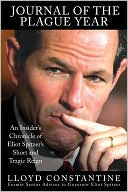 Journal of the Plague Year: An Insider's Chronicle of Eliot Spitzer's Short and Tragic Reign book written by Lloyd Constantine