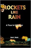 Rockets like Rain: A Year in Vietnam book written by Dale Everett Reich