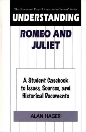 Understanding Romeo and Juliet: A Student Casebook to Issues, Sources, and Historical Documents