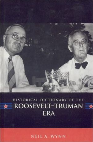 Historical Dictionary of the Roosevelt-Truman Era book written by Neil A. Wynn