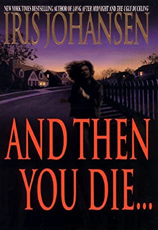 And Then You Die written by Iris Johansen