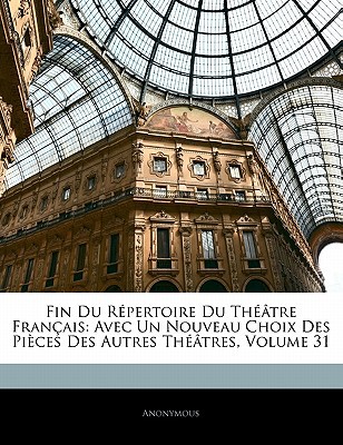 Fin Du Rpertoire Du Th[tre Franais: Avec Un Nouveau Choix Des Pices Des Autres Th[tres magazine reviews