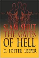 Slam Shut the Gates of Hell book written by C. Foster Leeper