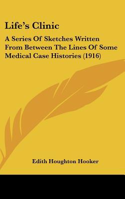 Life's Clinic: A Series of Sketches Written from Between the Lines of Some Medical Case Histories magazine reviews
