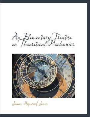 An Elementary Treatise on Theoretical Mechanics book written by Jeans, James Hopwood