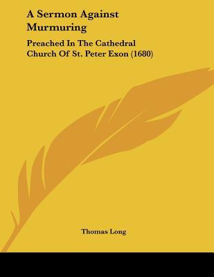 A Sermon Against Murmuring: Preached in the Cathedral Church of St. Peter Exon magazine reviews