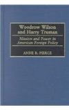 Woodrow Wilson and Harry Truman: Mission and Power in American Foreign Policy book written by Anne R. Pierce
