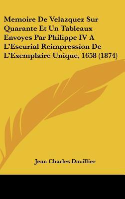 Memoire de Velazquez Sur Quarante Et Un Tableaux Envoyes Par Philippe IV A L'Escurial Reimpression d magazine reviews