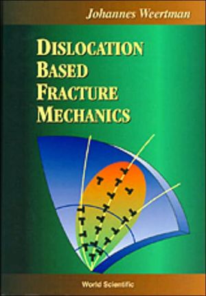 Dislocation Based Fracture Mechanics book written by Johannes Weertman