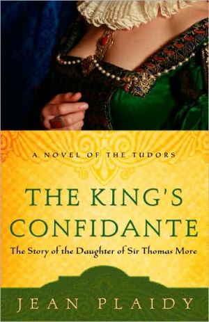 King's Confidante: The Story of the Daughter of Sir Thomas More (Novel of the Tudors Series), An English lawyer and statesman, Sir Thomas More was a kind father who put as much emphasis on educating his daughters as on his son, declaring that women were just as intelligent as men. His favorite daughter, Meg, is the heroine of this novel in which w, King's Confidante: The Story of the Daughter of Sir Thomas More (Novel of the Tudors Series)