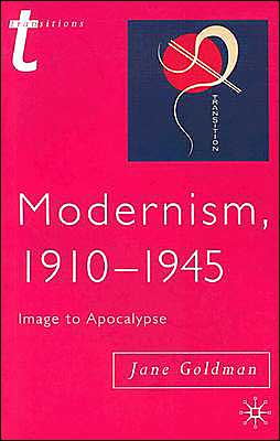 Modernism, 1910-1945: Image to Apocalypse book written by Jane Goldman