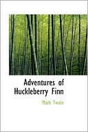 Adventures Of Huckleberry Finn book written by Mark Twain