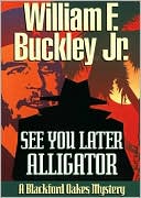 See You Later, Alligator (Blackford Oakes Series) book written by William F. Buckley Jr
