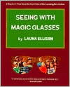 Seeing with Magic Glasses: A Teacher's View from the Front Line of the Learning Revolution book written by Launa Ellison