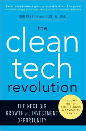 The Clean Tech Revolution : The Next Big Growth and Investment Opportunity book written by Ron Pernick, Clint Wilder