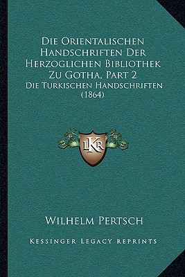 Die Orientalischen Handschriften Der Herzoglichen Bibliothek Zu Gotha, Part 2 magazine reviews
