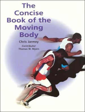 The Concise Book of the Moving Body book written by Chris Jarmey